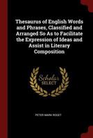 Thesaurus of English Words and Phrases, Classified So As to Facilitate the Expression of Ideas 101611317X Book Cover