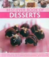 Best-Ever Book of Desserts: Sensational Sweet Recipes From Around The World: 140 Delectable Dishes Shown In 250 Stunning Photographs 0857235699 Book Cover