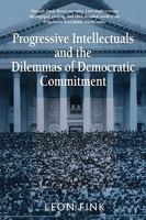 Progressive Intellectuals and the Dilemmas of Democratic Commitment 0674713907 Book Cover