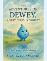 The Adventures of Dewey, A Very Curious Droplet B0FTDSTKZN Book Cover