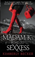 Madam K's Road to Sexxess: Sophisticated Romance: A Relationship Advisor's Steamy Tell-All Story of Love and Success 1737553503 Book Cover