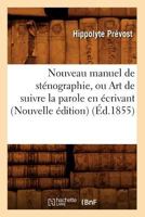 Nouveau Manuel de Sta(c)Nographie, Ou Art de Suivre La Parole En A(c)Crivant (Nouvelle A(c)Dition) (A0/00d.1855) 2012754589 Book Cover