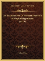 An Examination Of Herbert Spencer's Biological Hypothesis 1104011638 Book Cover