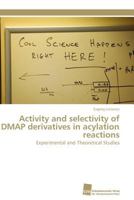 Activity and Selectivity of Dmap Derivatives in Acylation Reactions 3838127676 Book Cover
