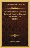 Observations on the Title to Lands Derived Through Inclosure Acts 1104358948 Book Cover