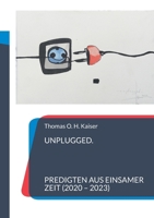 Unplugged: 25 Predigten aus einsamer Zeit (2020-2023) (German Edition) 3695707925 Book Cover