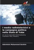 I media radiotelevisivi e la campagna politica nello Stato di Yobe (Italian Edition) 6207883535 Book Cover