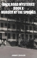 Back Road Mysteries Book X: Murder at the Springs B0FDY8DJQ7 Book Cover