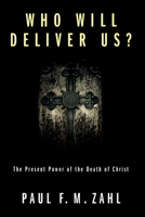 Who Will Deliver Us?: The Present Power of the Death of Christ 1606082124 Book Cover