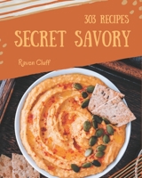 303 Secret Savory Recipes: A Savory Cookbook for All Generation B08FP459B8 Book Cover