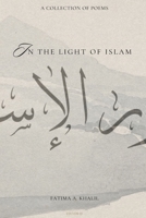 In The Light of Islam: A Collection of Poems B0F3PG4R7V Book Cover