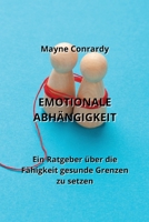 Emotionale Abhängigkeit: Ein Ratgeber über die Fähigkeit gesunde Grenzen zu setzen B0CKWVFR34 Book Cover