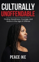 Culturally Unoffendable: Finding Steadiness, Courage, and Grace in the Age of Offense B0GY65T5W4 Book Cover