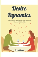 The Science of Want : How Desire Drives Our Lives and Relationships (Decoded : Dating & Women Psychology (Crack the Code, Lead from Strength)) B0FK9XLTJN Book Cover