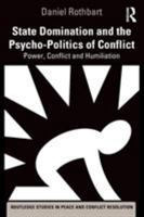 State Domination and the Psycho-Politics of Conflict: Power, Conflict and Humiliation 1138362794 Book Cover