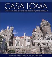 Casa Loma: Toronto's Fairy-Tale Castle and its Owner, Sir Henry Pellatt