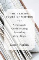 The Healing Power of Writing: A Therapist's Guide to Using Journaling With Clients 0393708217 Book Cover