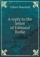 A Reply to the Letter of Edmund Burke, Esq. to a Noble Lord 3337064655 Book Cover