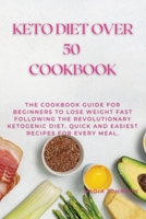 Keto Diet Over 50 Cookbook: The Cookbook Guide for Beginners to Lose Weight Fast Following the Revolutionary Ketogenic Diet. Quick and Easiest Recipes for every meal. 1802220372 Book Cover