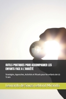 OUTILS PRATIQUES POUR ACCOMPAGNER LES ENFANTS FACE A L'ANXIÉTÉ: Stratégies, Approches, Activités et Rituels pour les enfants de 6 à 12 ans (French Edition) B0DTFBFS3R Book Cover