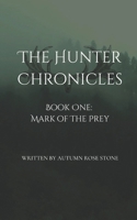 The Hunter Chronicles: Book One: Mark of the Prey B0CS1LVKQ4 Book Cover