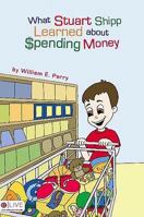 What Stuart Shipp Learned about Spending Money 1604629266 Book Cover