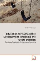 Education for Sustainable Development Informing the Future Decision: Namibian Practices in Environmental Learning 3639374150 Book Cover