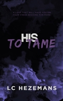 His to Tame (The Tortured Hearts Series) B0F98Z9V19 Book Cover