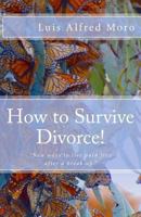 How to Survive Divorce!: New ways to live pain free after a break up. 1493774476 Book Cover