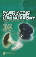 Paediatric Advanced Life Support: A Practical Guide 0750655992 Book Cover