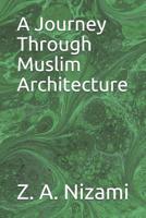 A Journey Through Muslim Architecture 1079828672 Book Cover