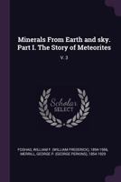 Minerals From Earth and sky. Part I. The Story of Meteorites: V. 3 1379105595 Book Cover