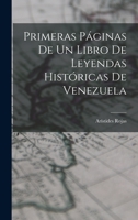 Primeras Páginas De Un Libro De Leyendas Históricas De Venezuela 1015051863 Book Cover