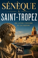 Sénèque à Saint-Tropez: Une lecture stoïcienne du luxe moderne (Les stoïciens à la plage) (French Edition) B0H3TX71LN Book Cover