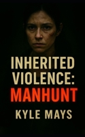 Inherited Violence: Manhunt B0F6DCS5WX Book Cover
