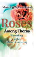 Roses Among Thorns: Flourishing in the Midst of Adversity 0228840740 Book Cover