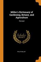 Miller's Dictionary of Gardening, Botany, and Agriculture: Revised 1015972039 Book Cover