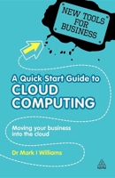 A Quick Start Guide to Cloud Computing: Moving Your Business into the Cloud 0749461306 Book Cover