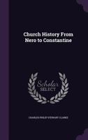 Church History: From Nero to Constantine 1359708995 Book Cover