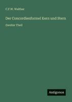 Der Concordienformel Kern und Stern: Zweiter Theil 3386465374 Book Cover