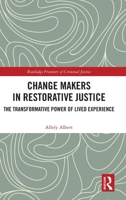 Change Makers in Restorative Justice: The Transformative Power of Lived Experience (Routledge Frontiers of Criminal Justice) 1041081324 Book Cover