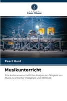 Musikunterricht: Eine kulturwissenschaftliche Analyse der Fähigkeit von Musik zu kritischer Pädagogik und Methodik 6203259667 Book Cover