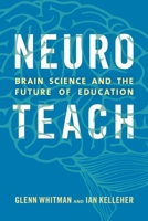 Neuroteach: Brain Science and the Future of Education 147582534X Book Cover