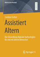 Assistiert Altern: Die Entwicklung Digitaler Technologien F�r Und Mit �lteren Menschen 3658346558 Book Cover