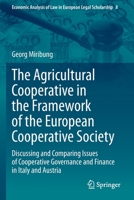 The Agricultural Cooperative in the Framework of the European Cooperative Society: Discussing and Comparing Issues of Cooperative Governance and ... of Law in European Legal Scholarship, 8) 3030441539 Book Cover