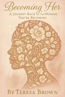 Becoming Her: A Journey Back to the Woman You’re Becoming B0F8NNVQSQ Book Cover