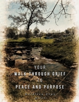 Your Walk Through Grief to Peace and Purpose 1088296912 Book Cover