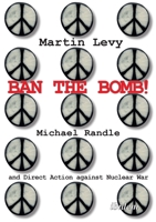 Ban the Bomb!: Michael Randle and Direct Action Against Nuclear War 3838214897 Book Cover