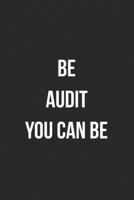 Be Audit You Can Be: Blank Lined Journal For Accountants CPA Accountancy Notebook Accounting Coworker Gag Gift 1705989330 Book Cover