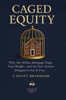 Caged Equity: Why the 30-Year Mortgage Traps Your Wealth - and the New System Designed to Set It Free B0GQCT18TK Book Cover